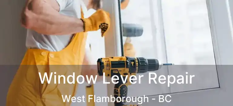  Window Lever Repair West Flamborough - BC