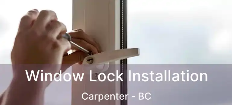 Window Lock Installation Carpenter - BC