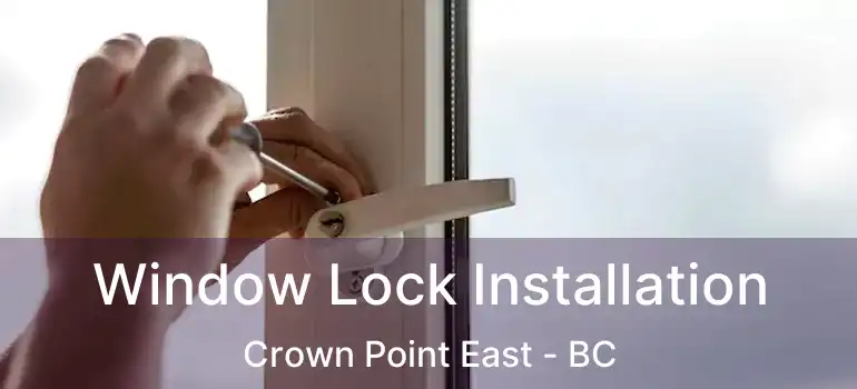  Window Lock Installation Crown Point East - BC