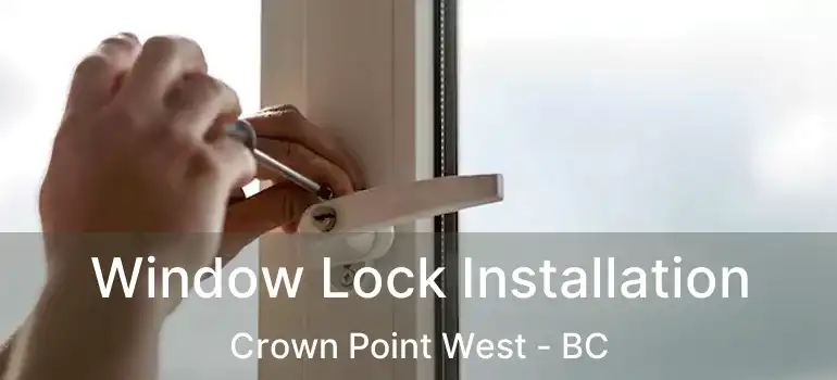  Window Lock Installation Crown Point West - BC