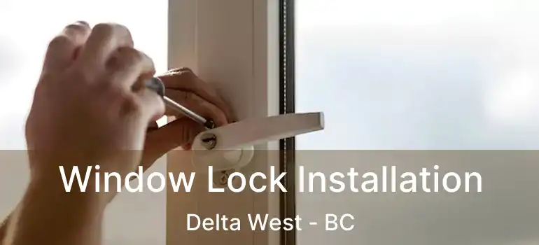  Window Lock Installation Delta West - BC