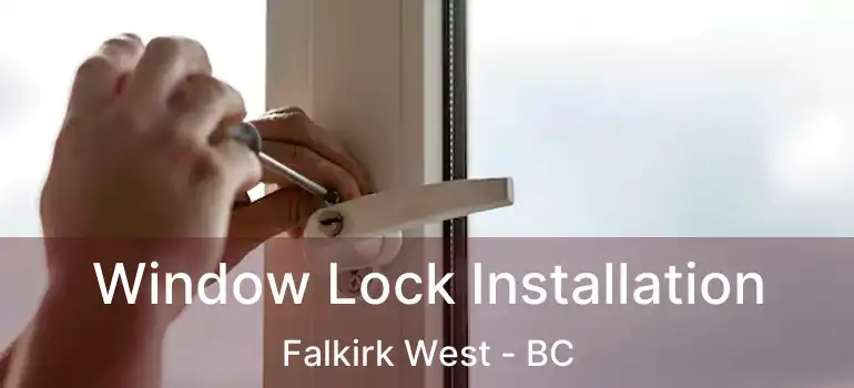  Window Lock Installation Falkirk West - BC