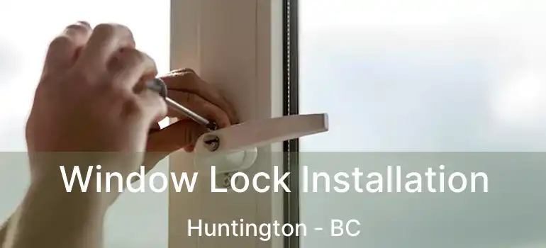  Window Lock Installation Huntington - BC