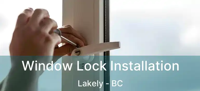  Window Lock Installation Lakely - BC