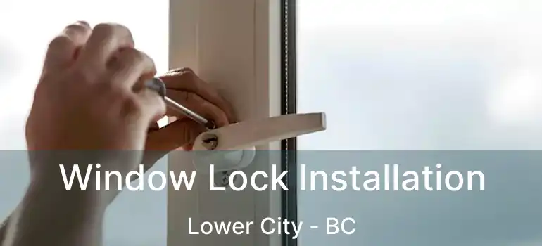  Window Lock Installation Lower City - BC