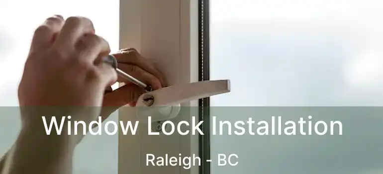  Window Lock Installation Raleigh - BC
