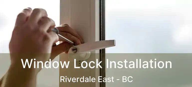  Window Lock Installation Riverdale East - BC