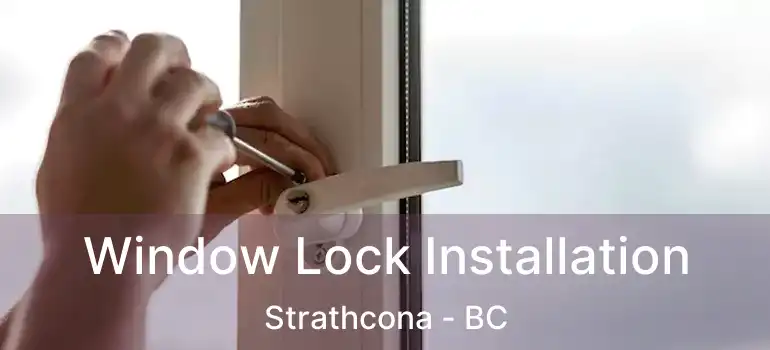  Window Lock Installation Strathcona - BC