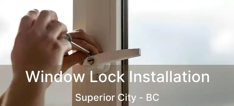 Window Lock Installation Superior City - BC