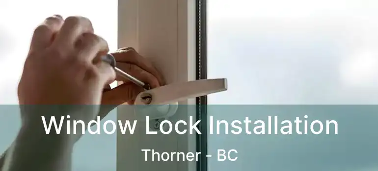  Window Lock Installation Thorner - BC