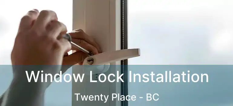  Window Lock Installation Twenty Place - BC