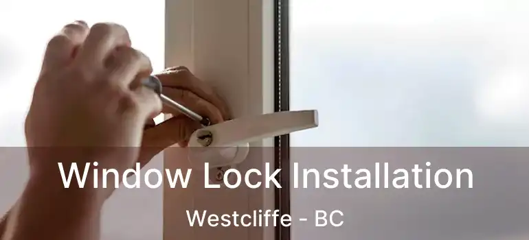 Window Lock Installation Westcliffe - BC