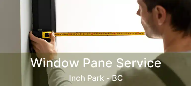  Window Pane Service Inch Park - BC