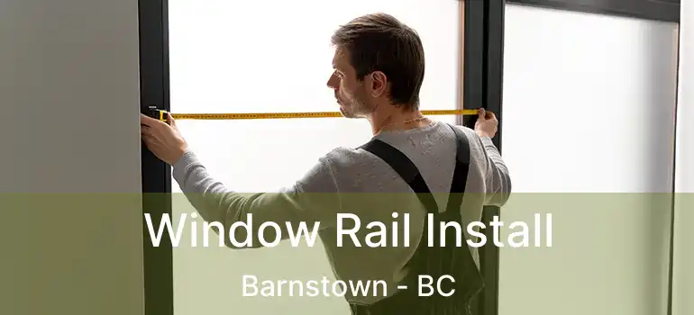 Window Rail Install Barnstown - BC