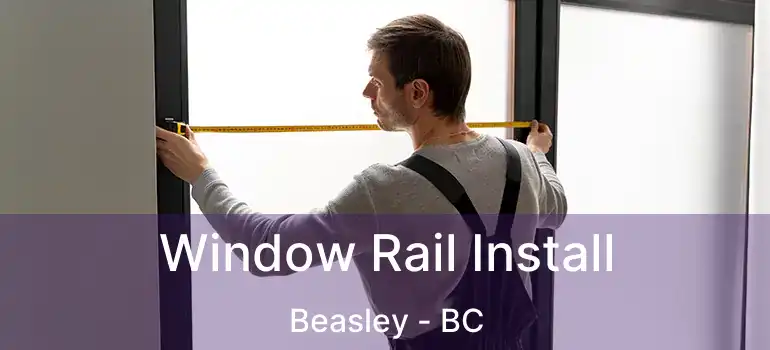  Window Rail Install Beasley - BC