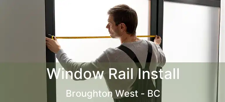  Window Rail Install Broughton West - BC