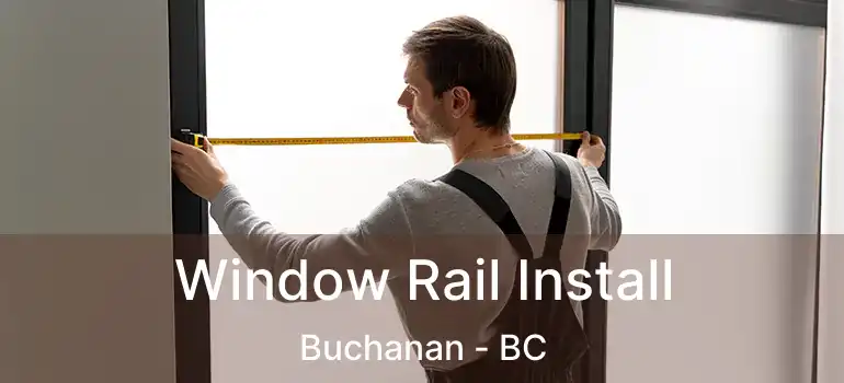  Window Rail Install Buchanan - BC