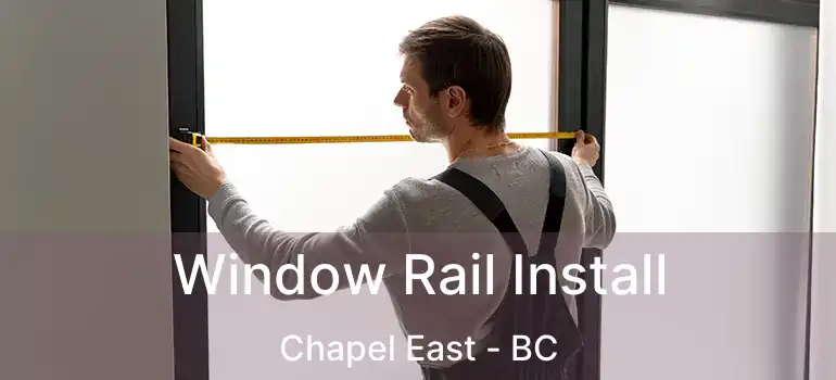  Window Rail Install Chapel East - BC