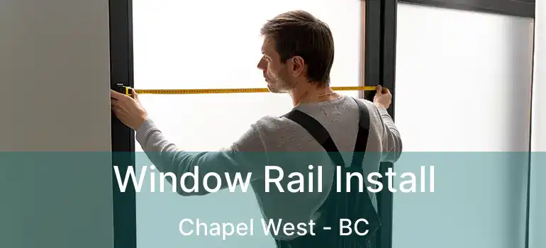  Window Rail Install Chapel West - BC