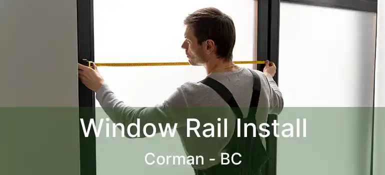  Window Rail Install Corman - BC