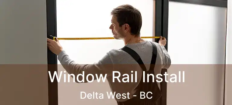  Window Rail Install Delta West - BC