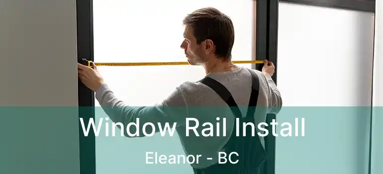  Window Rail Install Eleanor - BC