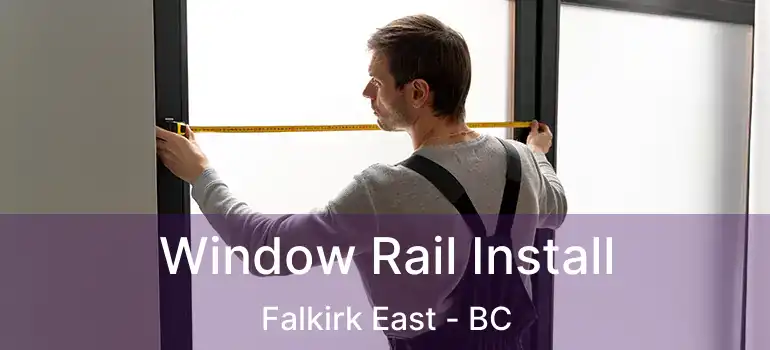  Window Rail Install Falkirk East - BC