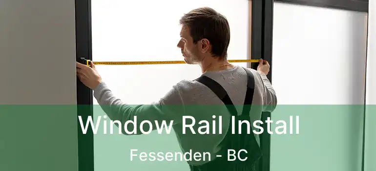  Window Rail Install Fessenden - BC