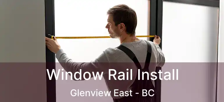  Window Rail Install Glenview East - BC