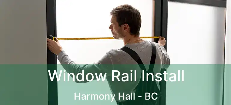  Window Rail Install Harmony Hall - BC