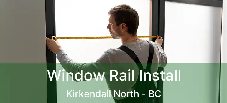  Window Rail Install Kirkendall North - BC
