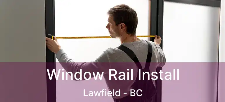  Window Rail Install Lawfield - BC