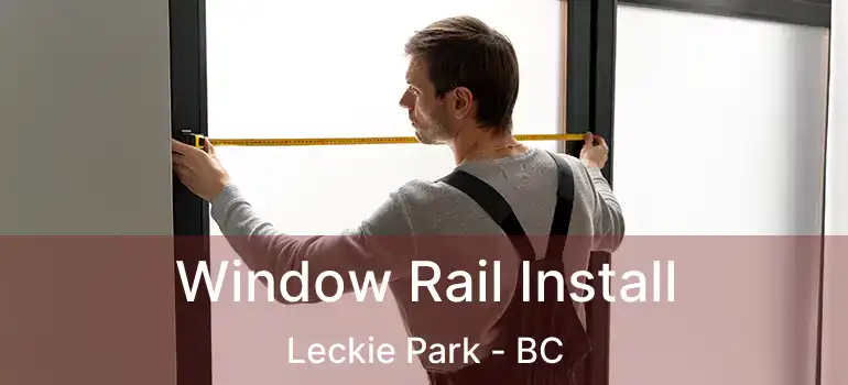  Window Rail Install Leckie Park - BC