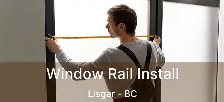  Window Rail Install Lisgar - BC