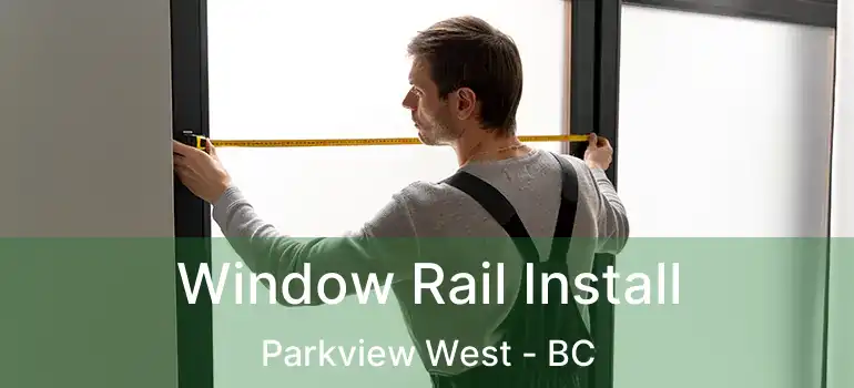  Window Rail Install Parkview West - BC