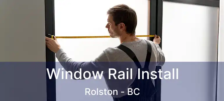  Window Rail Install Rolston - BC