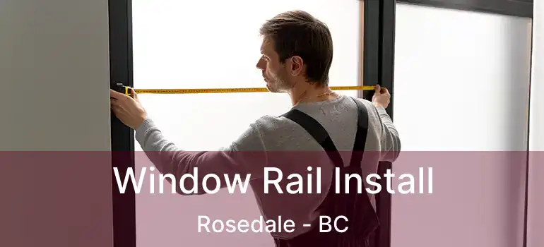  Window Rail Install Rosedale - BC