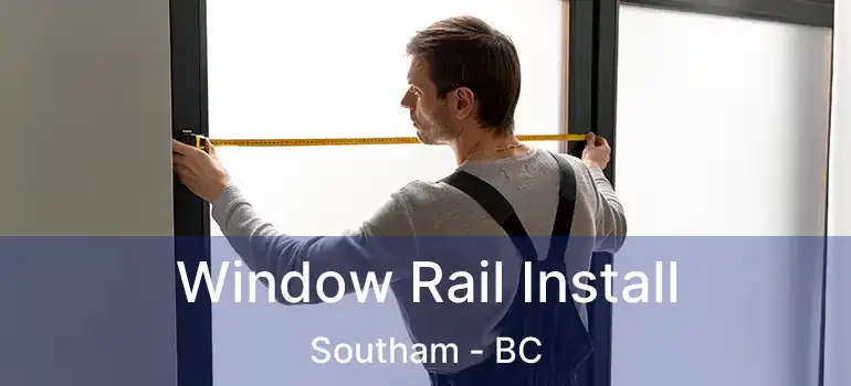  Window Rail Install Southam - BC
