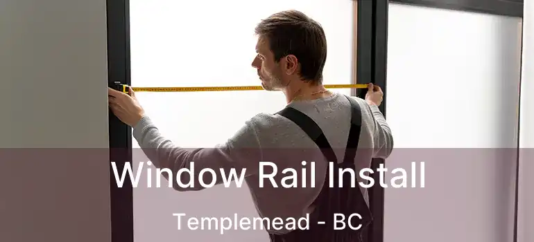  Window Rail Install Templemead - BC