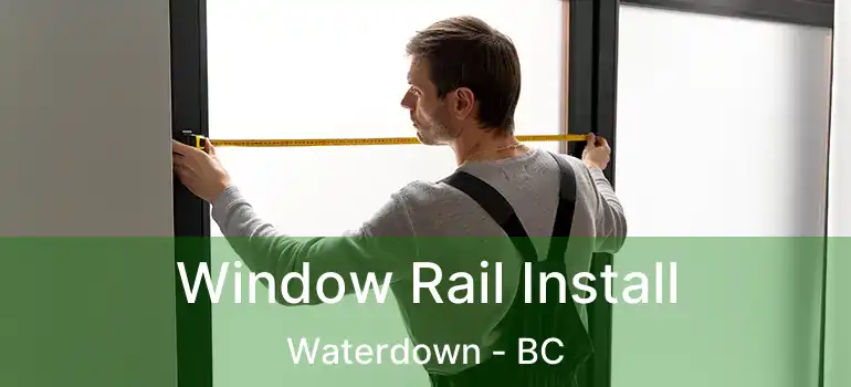  Window Rail Install Waterdown - BC