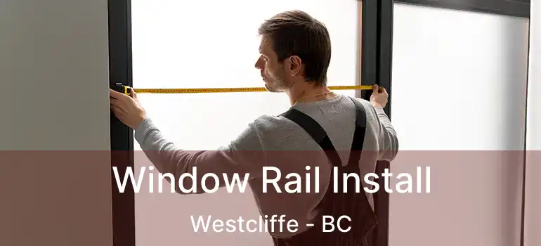  Window Rail Install Westcliffe - BC