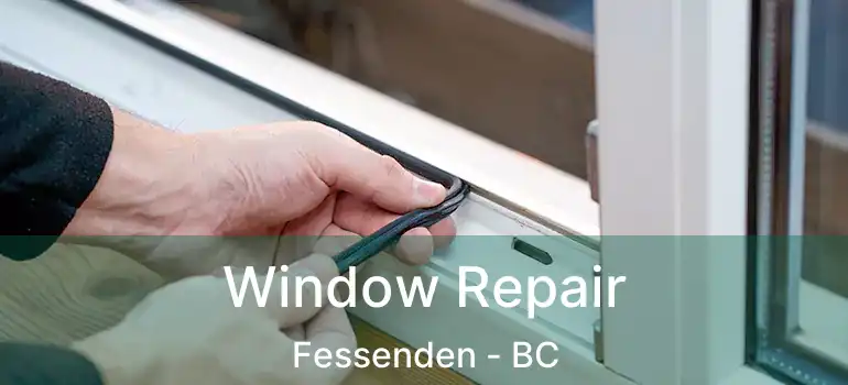  Window Repair Fessenden - BC