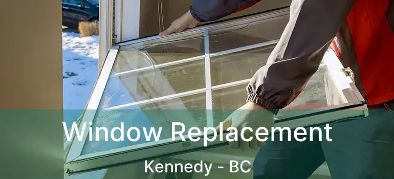  Window Replacement Kennedy - BC