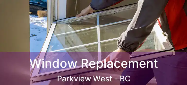  Window Replacement Parkview West - BC