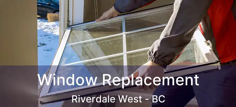  Window Replacement Riverdale West - BC