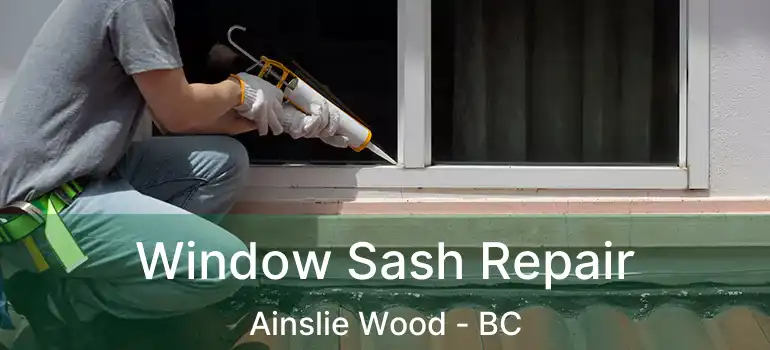  Window Sash Repair Ainslie Wood - BC
