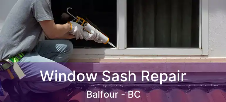  Window Sash Repair Balfour - BC