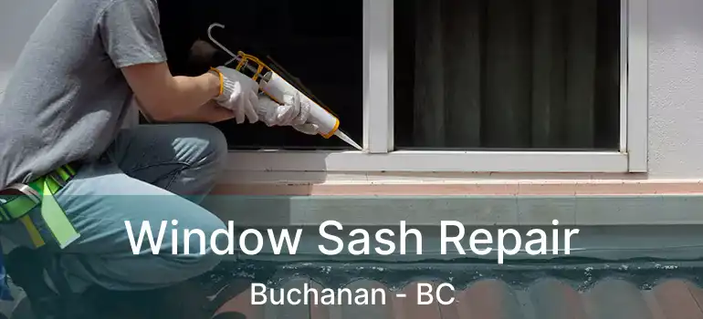  Window Sash Repair Buchanan - BC