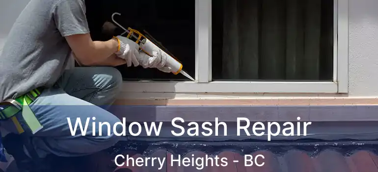  Window Sash Repair Cherry Heights - BC