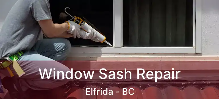  Window Sash Repair Elfrida - BC